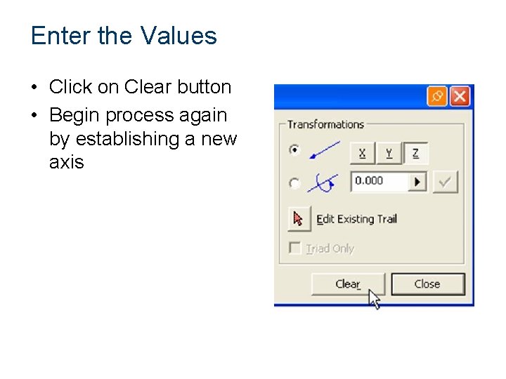 Enter the Values • Click on Clear button • Begin process again by establishing