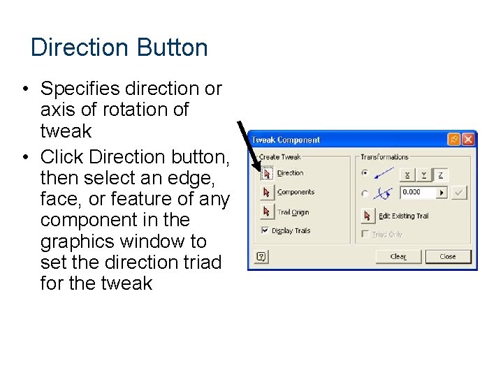 Direction Button • Specifies direction or axis of rotation of tweak • Click Direction