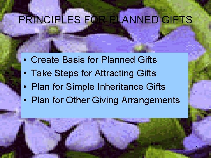 PRINCIPLES FOR PLANNED GIFTS • • Create Basis for Planned Gifts Take Steps for