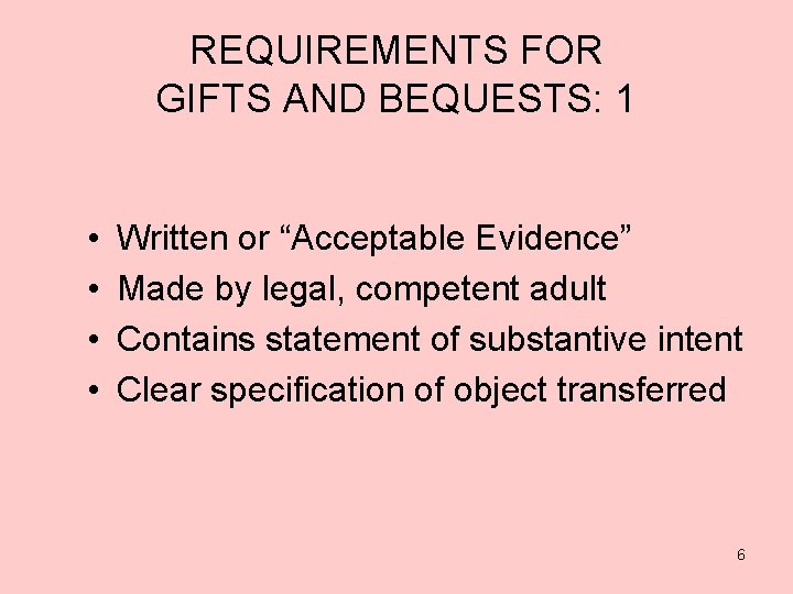 REQUIREMENTS FOR GIFTS AND BEQUESTS: 1 • • Written or “Acceptable Evidence” Made by
