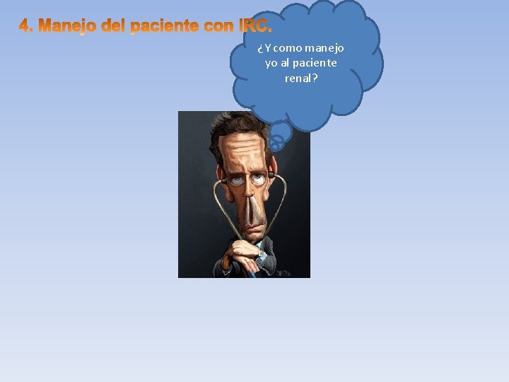 ¿Y como manejo yo al paciente renal? 
