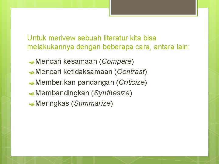 Untuk merivew sebuah literatur kita bisa melakukannya dengan beberapa cara, antara lain: Mencari kesamaan