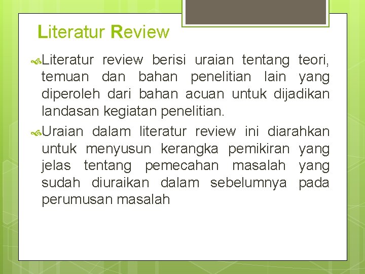 Literatur Review Literatur review berisi uraian tentang teori, temuan dan bahan penelitian lain yang
