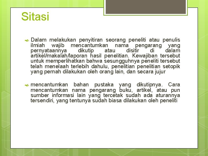 Sitasi Dalam melakukan penyitiran seorang peneliti atau penulis ilmiah wajib mencantumkan nama pengarang yang