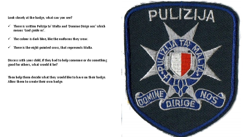 Look closely at the badge, what can you see? ü There is written Pulizija