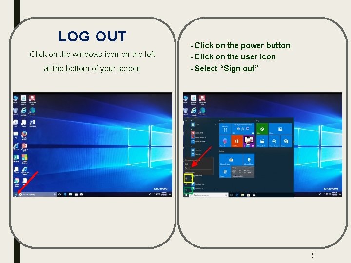 LOG OUT Click on the windows icon on the left at the bottom of