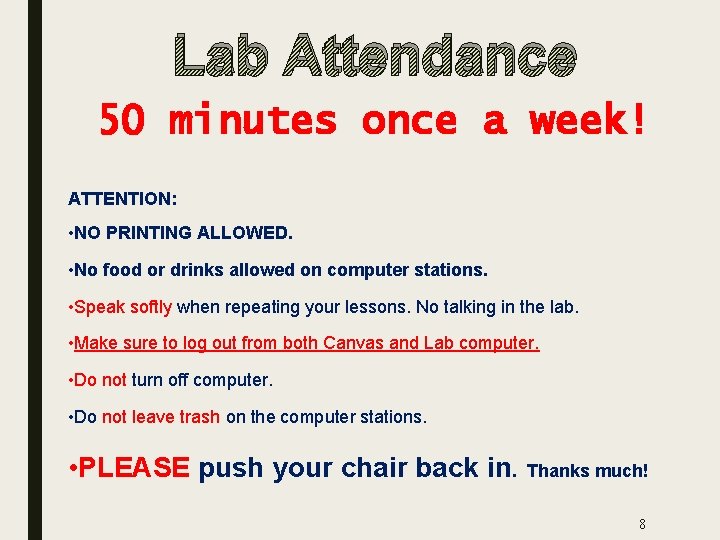 Lab Attendance 50 minutes once a week! ATTENTION: • NO PRINTING ALLOWED. • No