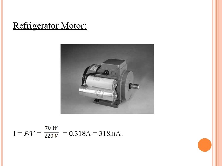 Refrigerator Motor: I = P/V = = 0. 318 A = 318 m. A.