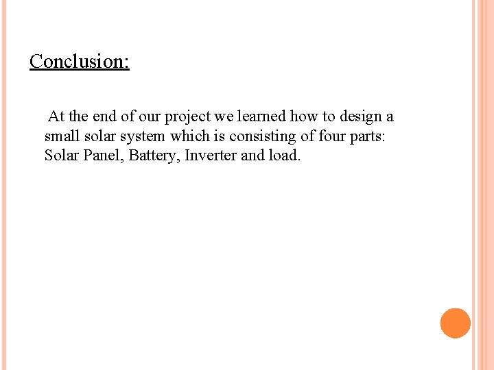 Conclusion: At the end of our project we learned how to design a small