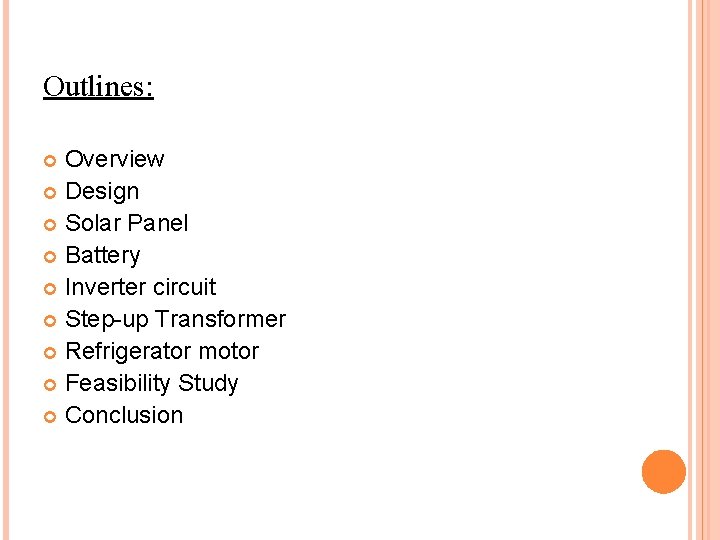 Outlines: Overview Design Solar Panel Battery Inverter circuit Step-up Transformer Refrigerator motor Feasibility Study