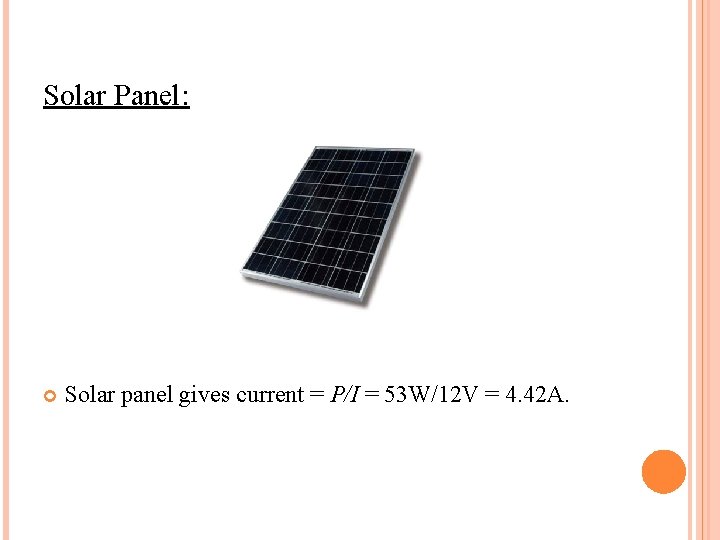 Solar Panel: Solar panel gives current = P/I = 53 W/12 V = 4.