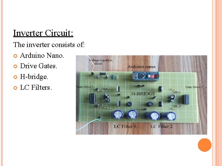 Inverter Circuit: The inverter consists of: Arduino Nano. Drive Gates. H-bridge. LC Filters. 