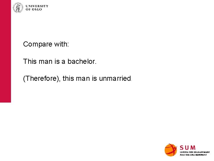 Compare with: This man is a bachelor. (Therefore), this man is unmarried. 