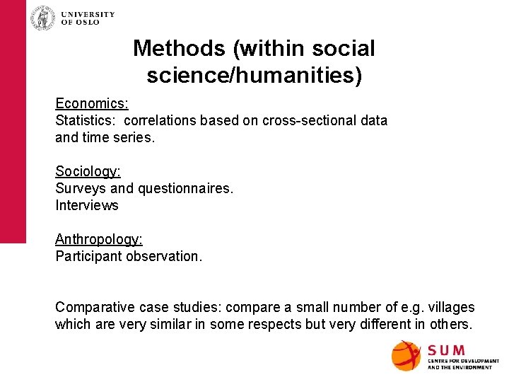 Methods (within social science/humanities) Economics: Statistics: correlations based on cross-sectional data and time series.