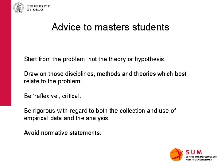 Advice to masters students Start from the problem, not theory or hypothesis. Draw on