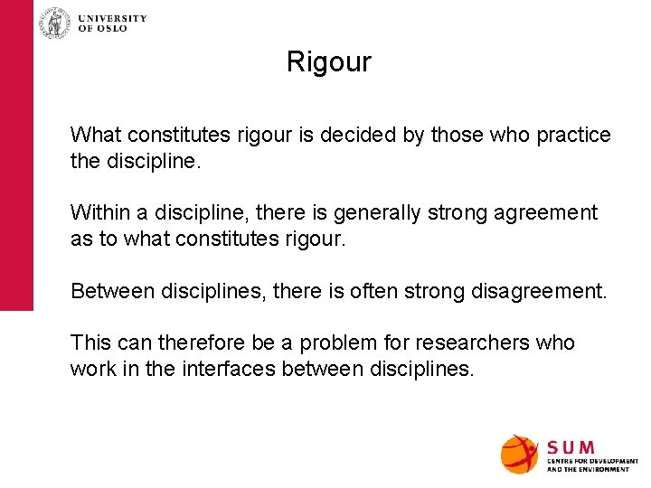 Rigour What constitutes rigour is decided by those who practice the discipline. Within a