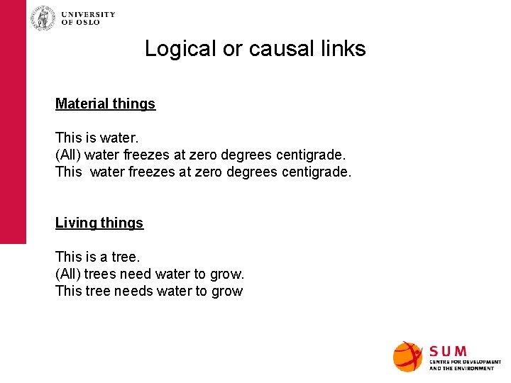 Logical or causal links Material things This is water. (All) water freezes at zero