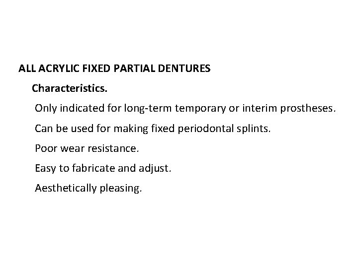 ALL ACRYLIC FIXED PARTIAL DENTURES Characteristics. Only indicated for long term temporary or interim