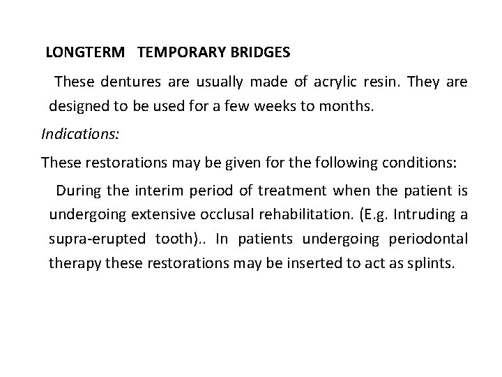 LONGTERM TEMPORARY BRIDGES These dentures are usually made of acrylic resin. They are designed