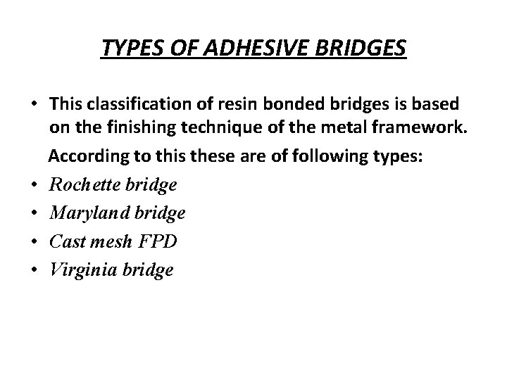 TYPES OF ADHESIVE BRIDGES • This classification of resin bonded bridges is based on