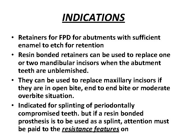 INDICATIONS • Retainers for FPD for abutments with sufficient enamel to etch for retention
