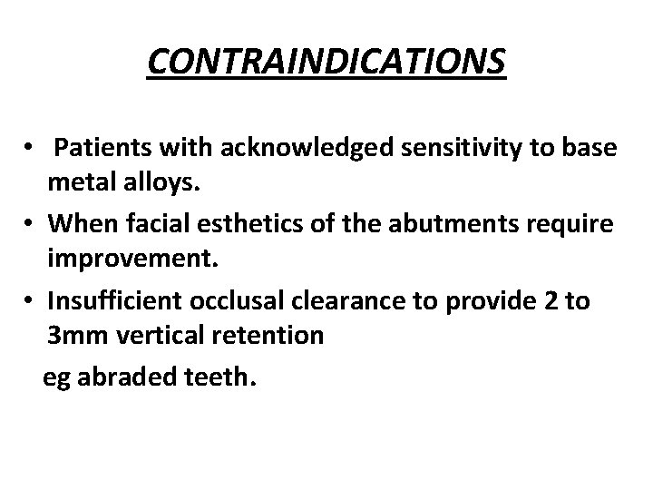 CONTRAINDICATIONS • Patients with acknowledged sensitivity to base metal alloys. • When facial esthetics