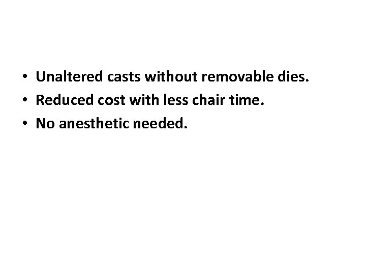  • Unaltered casts without removable dies. • Reduced cost with less chair time.