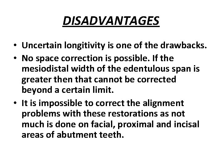 DISADVANTAGES • Uncertain longitivity is one of the drawbacks. • No space correction is