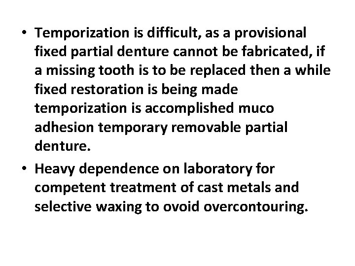  • Temporization is difficult, as a provisional fixed partial denture cannot be fabricated,