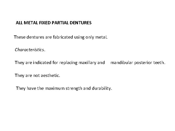 ALL METAL FIXED PARTIAL DENTURES These dentures are fabricated using only meta. L Characteristics.
