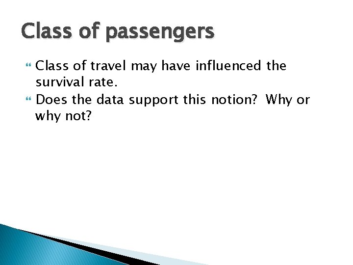 Class of passengers Class of travel may have influenced the survival rate. Does the