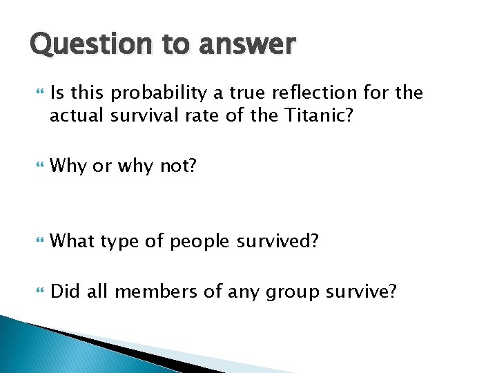 Question to answer Is this probability a true reflection for the actual survival rate