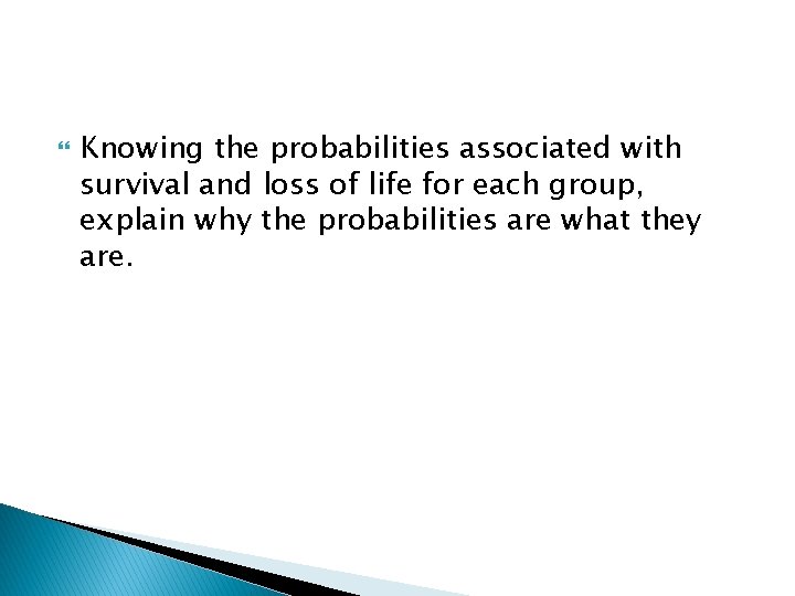  Knowing the probabilities associated with survival and loss of life for each group,