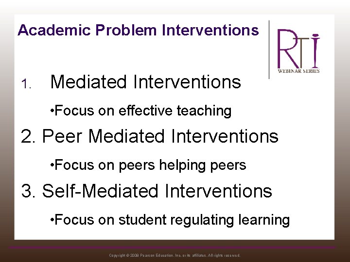 Academic Problem Interventions 1. Mediated Interventions • Focus on effective teaching 2. Peer Mediated