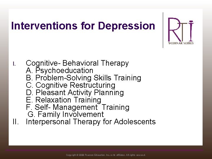 Interventions for Depression Cognitive- Behavioral Therapy A. Psychoeducation B. Problem-Solving Skills Training C. Cognitive