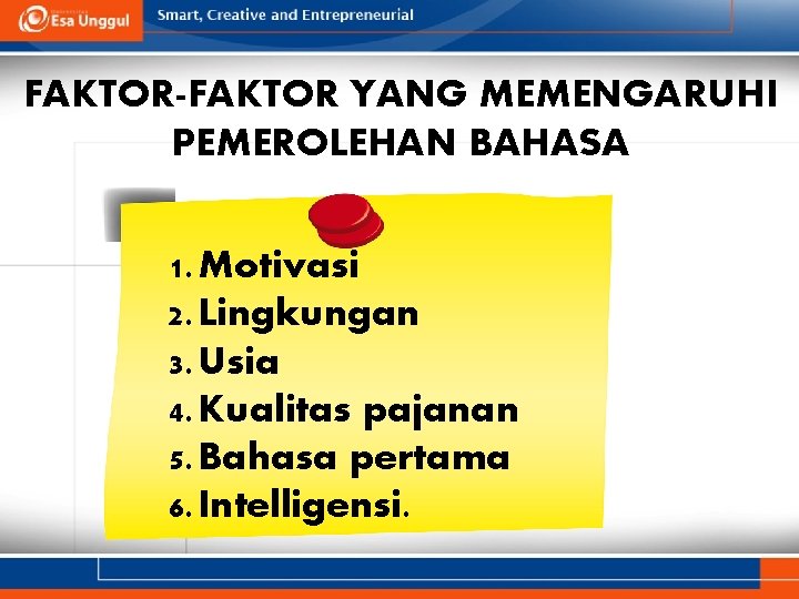 FAKTOR-FAKTOR YANG MEMENGARUHI PEMEROLEHAN BAHASA 1. Motivasi 2. Lingkungan 3. Usia 4. Kualitas pajanan