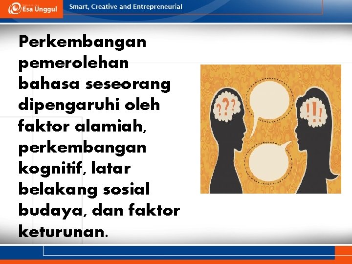 Perkembangan pemerolehan bahasa seseorang dipengaruhi oleh faktor alamiah, perkembangan kognitif, latar belakang sosial budaya,