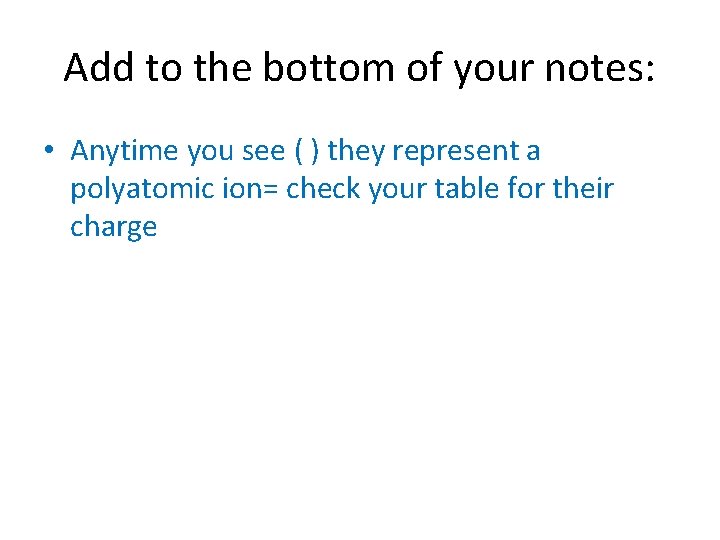 Add to the bottom of your notes: • Anytime you see ( ) they