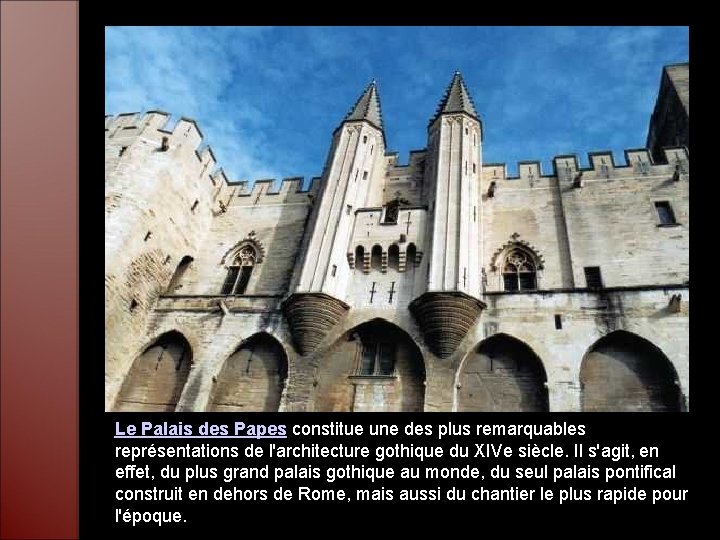 Le Palais des Papes constitue une des plus remarquables représentations de l'architecture gothique du