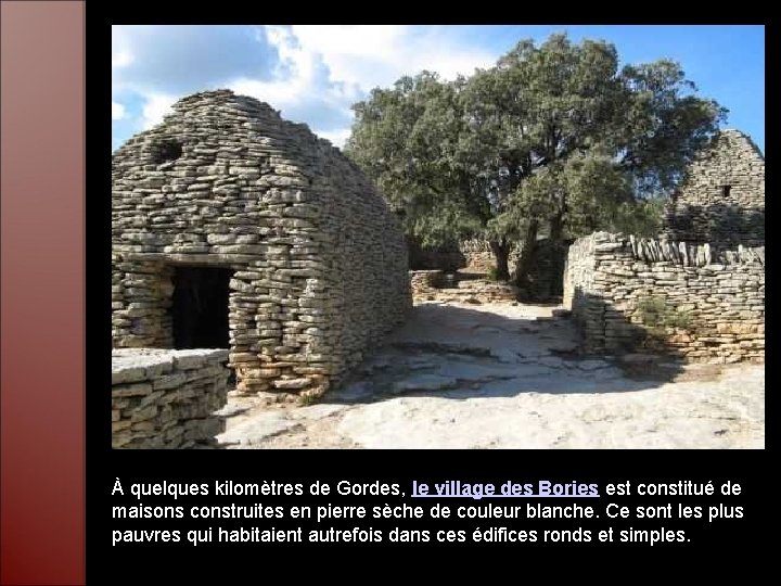 À quelques kilomètres de Gordes, le village des Bories est constitué de maisons construites