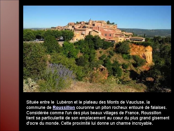 Située entre le Lubéron et le plateau des Monts de Vaucluse, la commune de