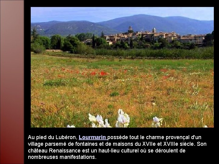 Au pied du Lubéron, Lourmarin possède tout le charme provençal d'un village parsemé de
