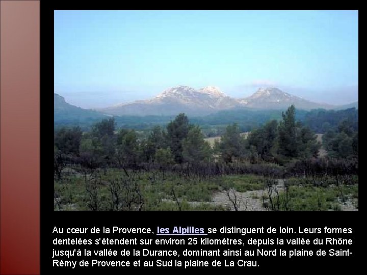 Au cœur de la Provence, les Alpilles se distinguent de loin. Leurs formes dentelées