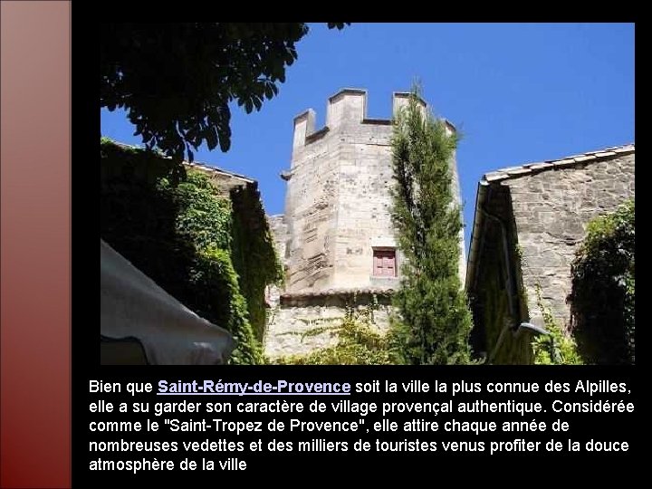 Bien que Saint-Rémy-de-Provence soit la ville la plus connue des Alpilles, elle a su