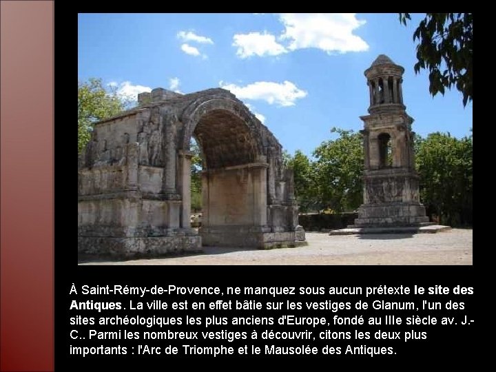 À Saint-Rémy-de-Provence, ne manquez sous aucun prétexte le site des Antiques. La ville est