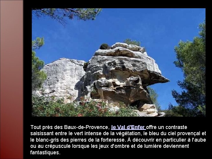 Tout près des Baux-de-Provence, le Val d'Enfer offre un contraste saisissant entre le vert