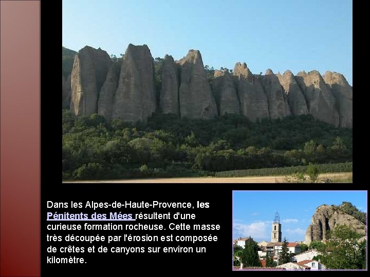 Dans les Alpes-de-Haute-Provence, les Pénitents des Mées résultent d'une curieuse formation rocheuse. Cette masse