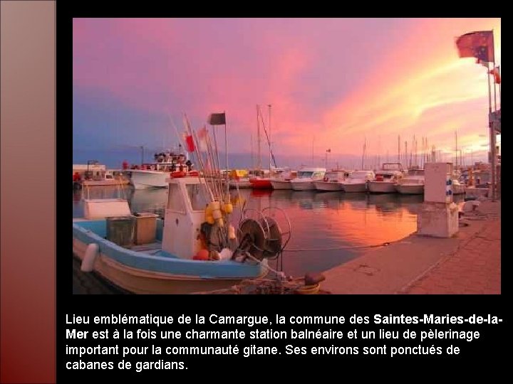 Lieu emblématique de la Camargue, la commune des Saintes-Maries-de-la. Mer est à la fois