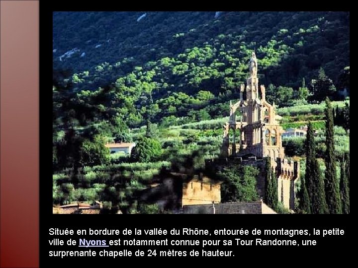 Située en bordure de la vallée du Rhône, entourée de montagnes, la petite ville