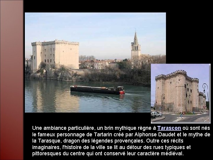 Une ambiance particulière, un brin mythique règne à Tarascon où sont nés le fameux